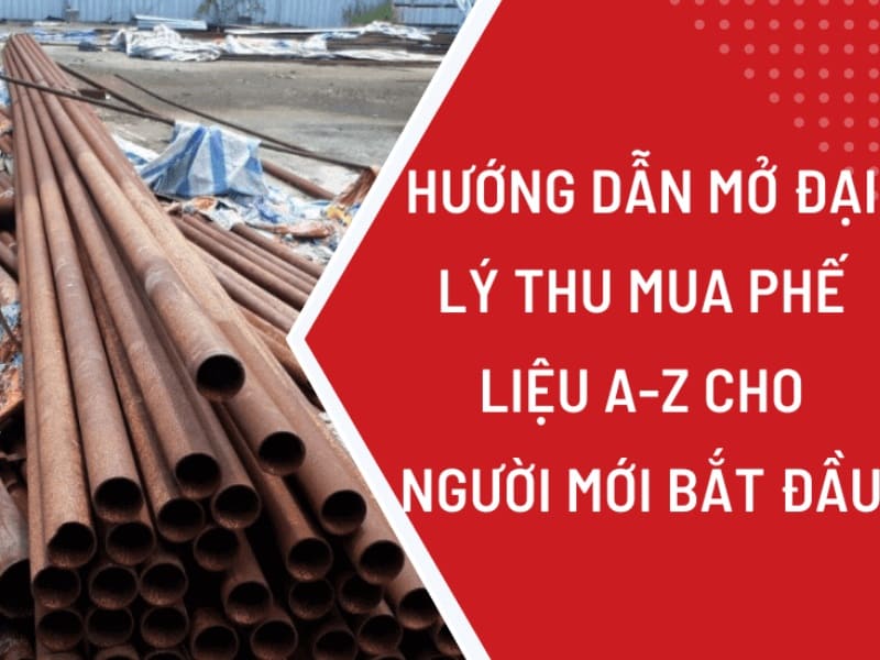 Kinh doanh thu mua phế liệu có cần giấy phép? Cách mở đại lý chi tiết!